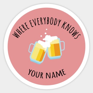 where everybody knows your name Sticker